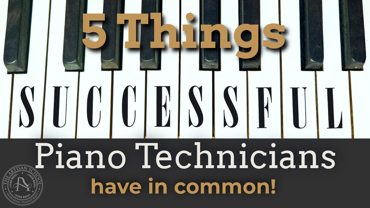 5 Things Successful Piano Technicians Have in Common! - The Artisan School