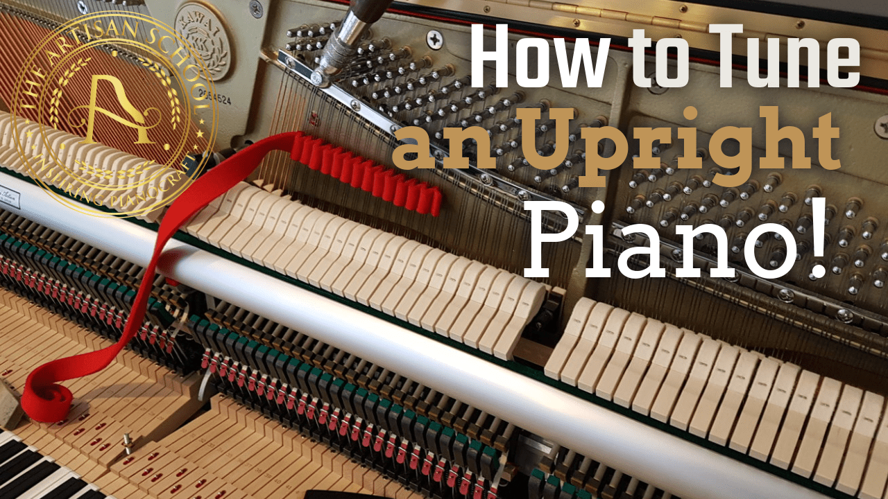 How to Tune an Upright Piano! - The Artisan School