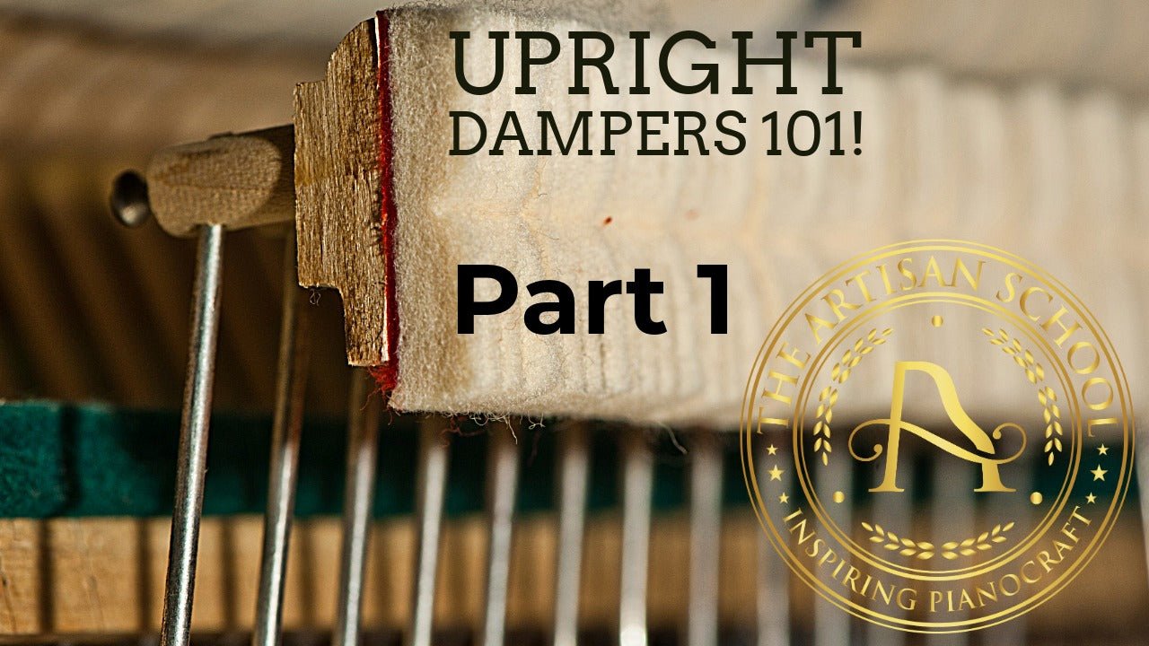 Upright Dampers 101! (Part 1) - The Artisan School